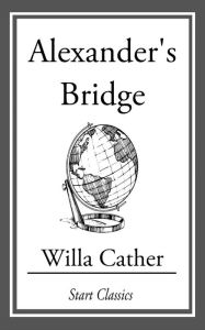 Title: Alexander's Bridge, Author: Willa Cather