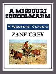 Title: A Missouri Schoolmarm, Author: Zane Grey