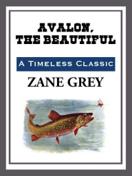 Title: Avalon, the Beautiful, Author: Zane Grey