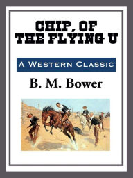 Title: Chip of the Flying U, Author: B. M. Bower