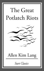 Title: The Great Potlatch Riots, Author: Allen Kim Lang