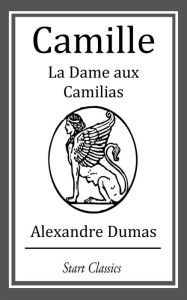 Title: Camille: La Dame aux Camilias, Author: Alexandre Dumas fils