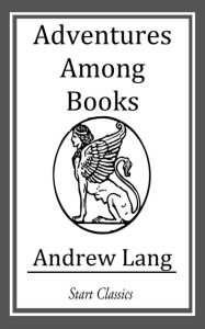 Title: Adventures Among Books, Author: Andrew Lang