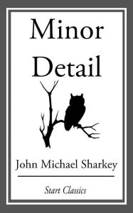 Title: Minor Detail, Author: John Michael Sharkey