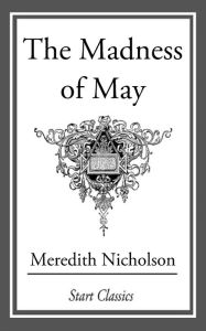 Title: The Madness of May, Author: Meredith Nicholson
