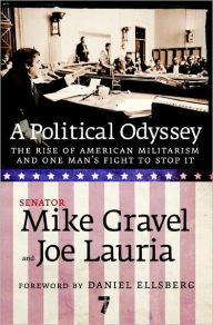 Title: A Political Odyssey: The Rise of American Militarism and One Man's Fight to Stop It, Author: Mike Gravel