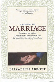 A History of Marriage: From Same Sex Unions to Private Vows and Common Law, the Surprising Diversity of Tradition