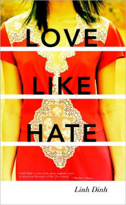 Title: Love Like Hate: A Novel, Author: Linh Dinh