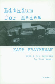 Title: Lithium for Medea: A Novel, Author: Kate Braverman
