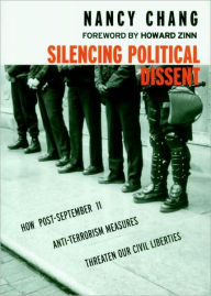 Title: Silencing Political Dissent: How Post-September 11 Anti-Terrorism Measures Threaten Our Civil Liberties, Author: Nancy Chang