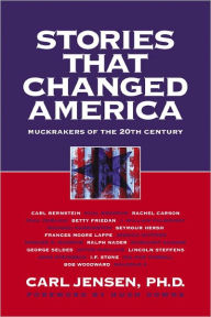 Title: Stories that Changed America: Muckrakers of the 20th Century, Author: Carl Jensen