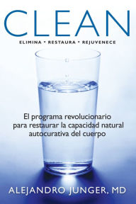 Clean: El programa revolucionario para restaurar la capacidad natural autocurativa del cuerpo
