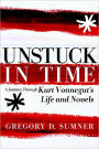 Unstuck in Time: A Journey Through Kurt Vonnegut's Life and Novels