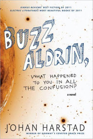 Title: Buzz Aldrin, What Happened to You in All the Confusion?: A Novel, Author: Johan Harstad