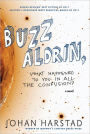 Buzz Aldrin, What Happened to You in All the Confusion?: A Novel