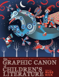 Title: The Graphic Canon of Children's Literature: The World's Greatest Kids' Lit as Comics and Visuals, Author: Russ Kick
