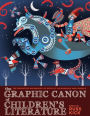The Graphic Canon of Children's Literature: The World's Greatest Kids' Lit as Comics and Visuals
