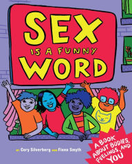 Title: Sex Is a Funny Word: A Book about Bodies, Feelings, and YOU, Author: Cory Silverberg