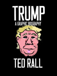Title: Trump: A Graphic Biography, Author: Ted Rall
