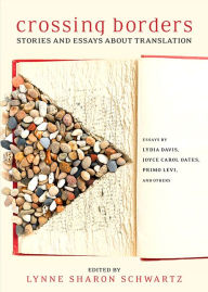 Title: Crossing Borders: Stories and Essays about Translation, Author: Lynne Sharon Schwartz