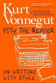 Pdf books to download for free Pity the Reader: On Writing With Style in English  by Kurt Vonnegut, Suzanne McConnell 9781609809621