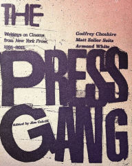 Title: The Press Gang: Writings on Cinema from New York Press, 1991-2011, Author: Godfrey Cheshire