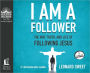 I Am A Follower: The Way, Truth, and Life of Following Jesus