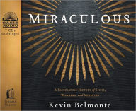 Title: Miraculous: A Fascinating History of Signs, Wonders, and Miracles, Author: Kevin Belmonte
