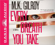 Title: Every Breath You Take: A Novel, Author: M.K. Gilroy