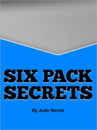 Sexy Six-Pack Secrets: Rock-hard abs in just minutes a day