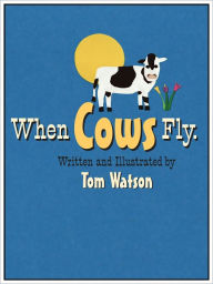 Title: When Cows Fly, Author: Tom Watson