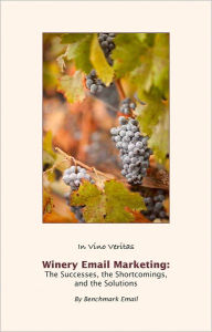 Title: Winery Email Marketing: The Successes, The Shortcomings, The Solutions, Author: Benchmark Email