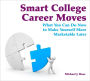 Smart College Career Moves: What You Can Do Now to Make Yourself More Marketable Later