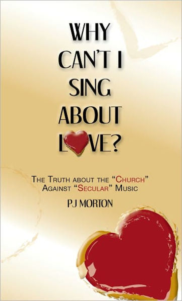 Why Can't I Sing About Love?: The Truth About the 