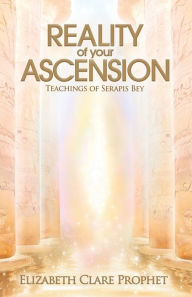 Title: Reality of Your Ascension: Teachings of Serapis Bey, Author: Elizabeth Clare Prophet