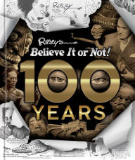 Title: Ripley's Believe It Or Not! 100 Years, Author: Ripley's Believe It or Not!