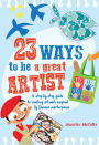 23 Ways to be a Great Artist: A step-by-step guide to creating artwork inspired by famous masterpieces