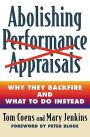 Abolishing Performance Appraisals: Why They Backfire and What to Do Instead
