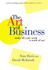 Title: The Art of Business: Make All Your Work a Work of Art, Author: Stan Davis