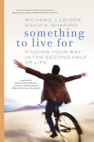 Title: Something to Live For: Finding Your Way in the Second Half of Life, Author: Richard J. Leider