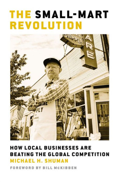 The Small-Mart Revolution: How Local Businesses are Beating the Global Competition