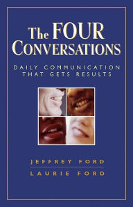 Title: The Four Conversations: Daily Communication That Gets Results, Author: Jeffrey D. Ford