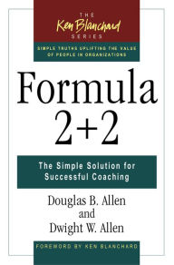 Title: Formula 2 + 2: The Simple Solution for Successful Coaching, Author: Douglas B Allen