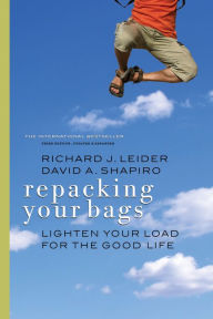 Title: Repacking Your Bags: Lighten Your Load for the Good Life, Author: Richard J. Leider
