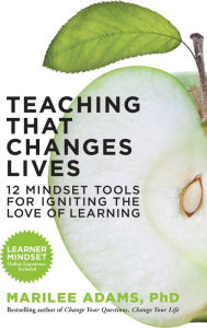 Title: Teaching That Changes Lives: 12 Mindset Tools for Igniting the Love of Learning, Author: Marilee Adams Ph.D.