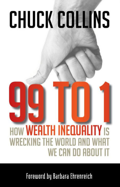 99 to 1: How Wealth Inequality Is Wrecking the World and What We Can Do about It