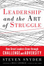 Leadership and the Art of Struggle: How Great Leaders Grow Through Challenge and Adversity