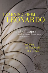 Title: Learning from Leonardo: Decoding the Notebooks of a Genius, Author: Fritjof Capra