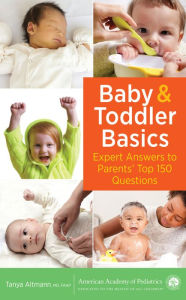 Title: Baby and Toddler Basics: Expert Answers to Parents' Top 150 Questions, Author: Tanya Remer Altmann MD