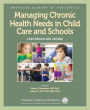 Managing Chronic Health Needs in Child Care and Schools: A Quick Reference Guide / Edition 2